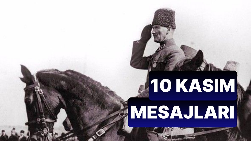 En Özel ve Anlamlı 10 Kasım Atatürk’ü Anma Günü Mesajları! Atatürk Resimleri ile En Güzel 10 Kasım Mesajları