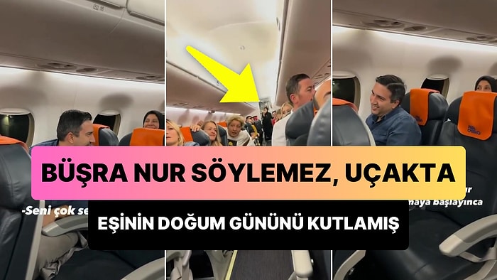 Dilan Polat'tan Sonra Oklar Onu da Göstermişti: Büşra Nur Söylemez, Uçakta Eşinin Doğum Gününü Kutlamış