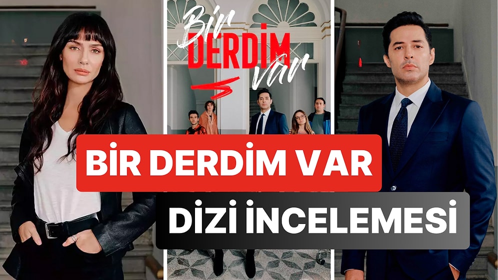 Bir Derdim Var Dizisinin Konusu Nedir ve Oyuncuları Kimlerdir? Bir Derdim Var Hangi Diziden Uyarlandı?