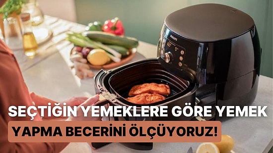 Seçtiğin Yemeklere Göre Yemek Yapma Becerini Ölçüyoruz!