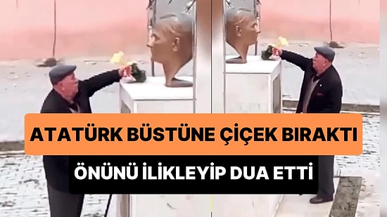 Atatürk Büstüne Çiçek Bıraktıktan Sonra Önünü İlikleyip Dua Eden Dedenin O Anları Yeniden Gündem Oldu