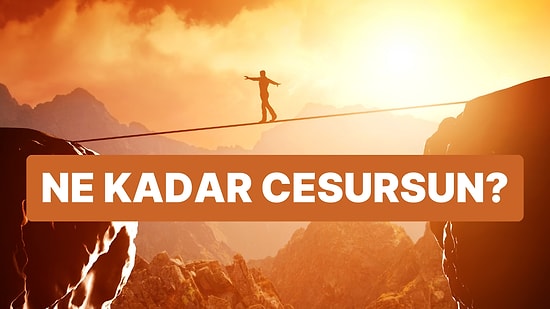 Verdiğin Cevaplara Göre Sen Ne Kadar Cesur Birisin?