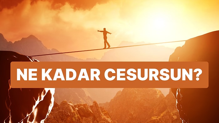 Verdiğin Cevaplara Göre Sen Ne Kadar Cesur Birisin?