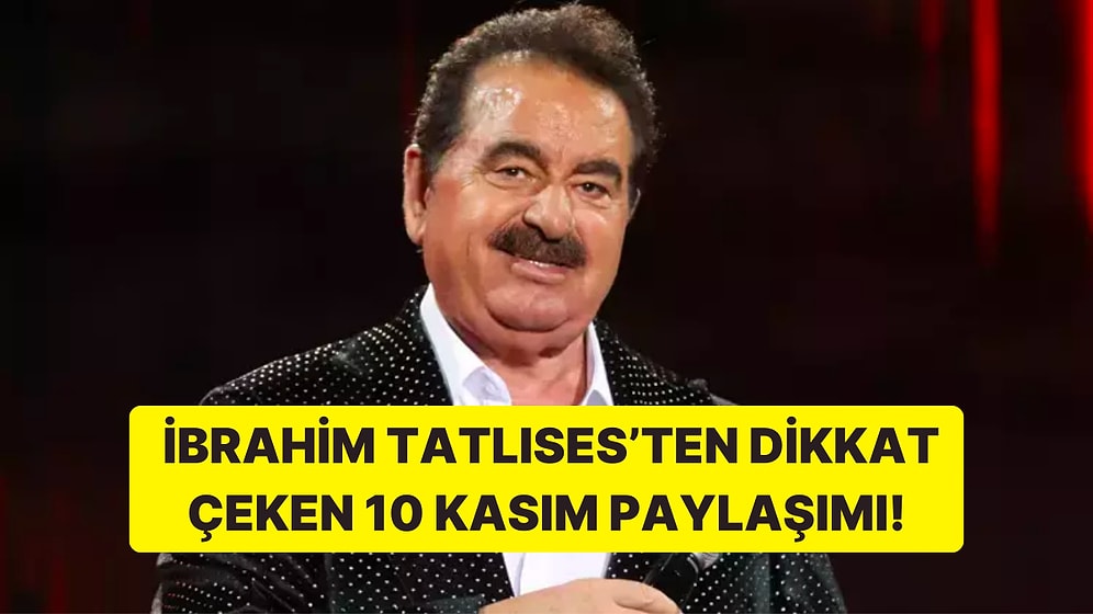 "İmparator" Lakaplı Sanatçı İbrahim Tatlıses'ten Atatürk'ün Vefatının 85. Yılına Özel Paylaşım!