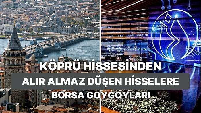 Hacimsiz Düşenden Köprü Hissesine Hisse Senedi Yatırımcılarının Haftalık Borsa Goygoyları