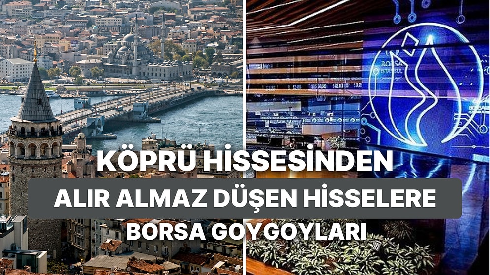 Hacimsiz Düşenden Köprü Hissesine Hisse Senedi Yatırımcılarının Haftalık Borsa Goygoyları