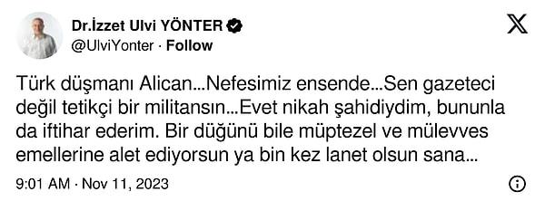 MHP Genel Başkan Yardımcısı, Alican Uludağ’ın paylaşımını alıntılayarak “Türk düşmanı Alican…Nefesimiz ensende…Sen gazeteci değil tetikçi bir militansın…Evet nikah şahidiydim, bununla da iftihar ederim. Bir düğünü bile müptezel ve mülevves emellerine alet ediyorsun ya bin kez lanet olsun sana…” ifadelerini kullandı.