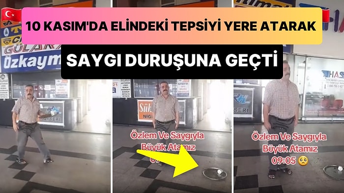 10 Kasım'da Saat 9'u 5 Geçe Saygı Duruşuna Geçmek İçin Elindeki Tepsiyi Yere Atan Çaycı Abi