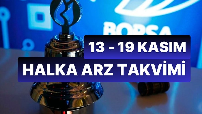 Halka Arz Takvimi: 13 - 19 Kasım Haftasında 3 Şirket Halka Arz Edilecek