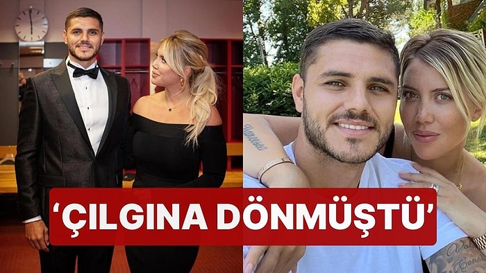 Wanda Nara, Hastalık Sürecinde Icardi ile İlişkisini Anlattı! 'Çılgına Dönmüştü'