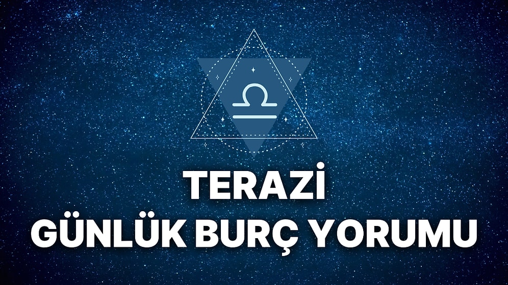 22 Kasım Terazi Burcu Günlük Burç Yorumu