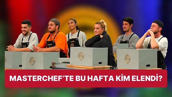 Cemre'nin Her Yaptığıyla Olay Olduğu Haftada MasterChef'te Kim Elendi?