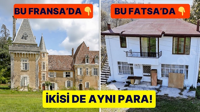 Fransa'daki Şatoyla Fatsa'daki Evin Aynı Para Olduğunu Görünce Kafanız Hafiften Karışacak