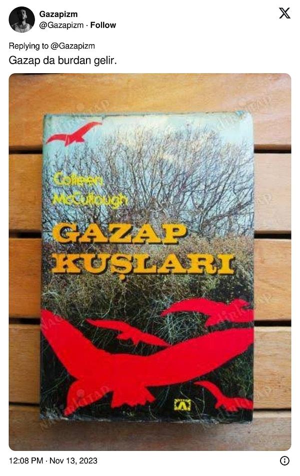 "Gazap" kısmının ise Colleen McCullough tarafından yazılan Gazap Kuşları kitabından aldığını söyledi.