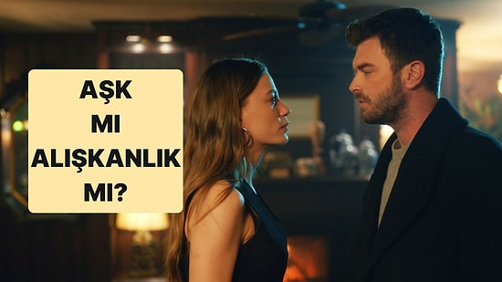 Sizin İlişkiniz Aşk mı Alışkanlık mı?