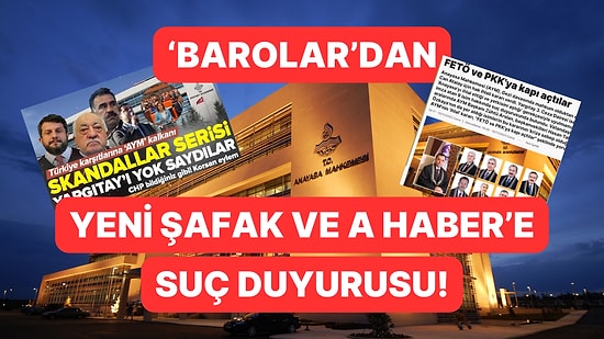 Barolar Birliği AYM Üyelerini Hedef Gösteren Yeni Şafak ve A Haber Hakkında Suç Duyurusunda Bulundu!