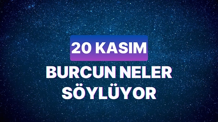 Günlük Burç Yorumuna Göre 20 Kasım Pazartesi Günün Nasıl Geçecek?