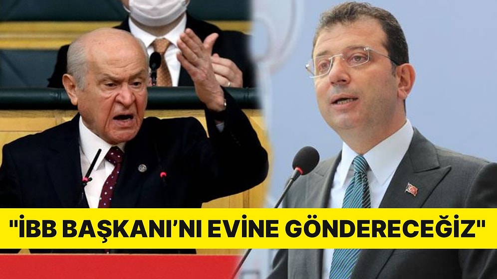 Devlet Bahçeli, Ekrem İmamoğlu'na Tepki Gösterdi: ''İBB Başkanı'nı Evine Göndereceğiz''