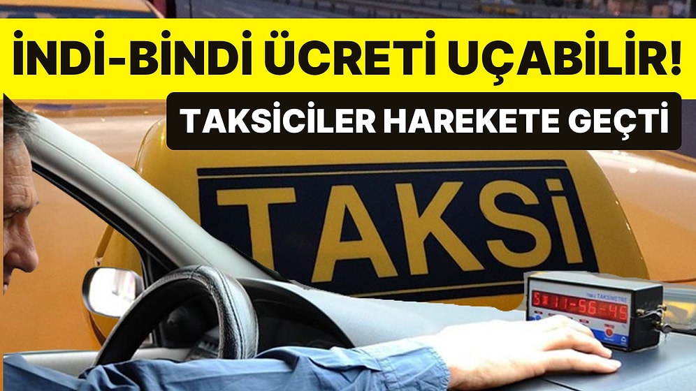 Taksi Ücretlerine Zam Yolda! İndi-Bindi Ücreti Uçuşa Geçebilir!