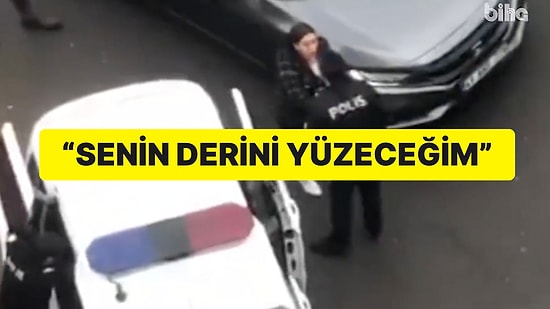 Polis ile Vatandaş Kavgası: “Senin Derini Yüzeceğim”