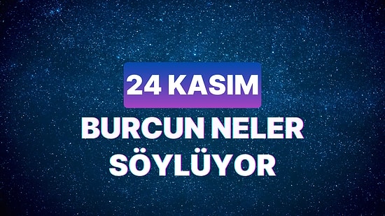 Günlük Burç Yorumuna Göre 24 Kasım Cuma Günün Nasıl Geçecek?