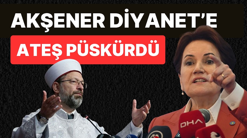 Meral Akşener'den Diyanet'e Çok Sert Tepki: "Yazıklar Olsun"