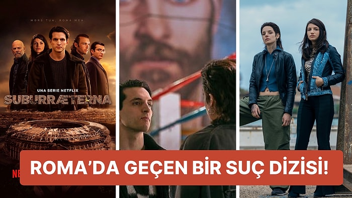 Netflix'in Yeni Suç ve Aksiyon Temalı İtalyan Dizisi 'Suburræterna'yı İnceliyoruz