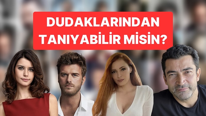 Dudaklarından Ünlüyü Tahmin Edebilir misin?