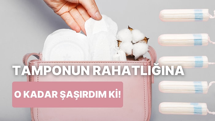 Daha Önce Hiç Tampon Denememiş Biri Olarak Tampon Deneyimimi Anlatıyorum!