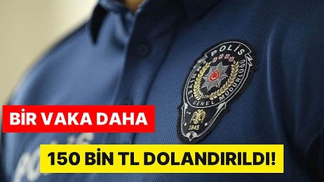 Bir Vaka Daha! Bu Sefer de ‘Komiserim’ Diye Kandırdılar: 150 Bin TL Dolandırıldı