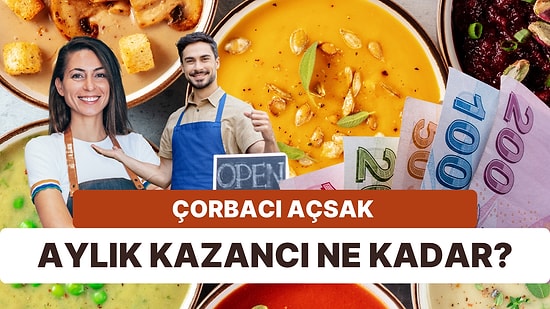 Zora Düşen Beyaz Yakalıların, Ev Hanımlarının Hayali Olan Çorbacıyı Açmak Ne Kadar Kazandırır?