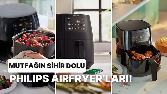 Mutfağınızın Pratik Yardımcısı: Philips’in En İyi Airfryer'ları İle 10 Lezzetli Yemek Tarifi