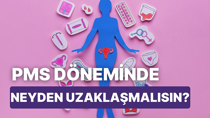 8 Soruda PMS Döneminde Uzak Durman Gereken Şeyi Buluyoruz!