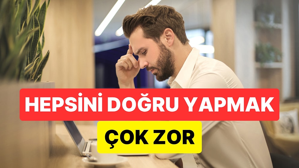 Basit Gibi Görünen Ama Oldukça Kadar Kafa Karıştırıcı Genel Kültür Testi