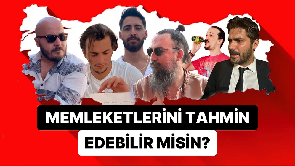 Bu Erkeklerin Nereli Olduklarını Tahmin Edebilir misin?