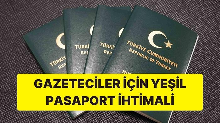 Gazetecilere Yeşil Pasaport İhtimali: “Cumhurbaşkanı Erdoğan Sıcak Bakıyor”