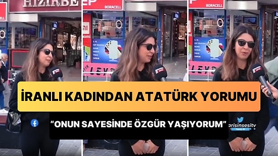 İranlı Kadından Atatürk Yorumu: 'Onun Hakkında Güzel Şeyler Duydum, Onun Sayesinde Bu Kadar Özgür Yaşıyorum'