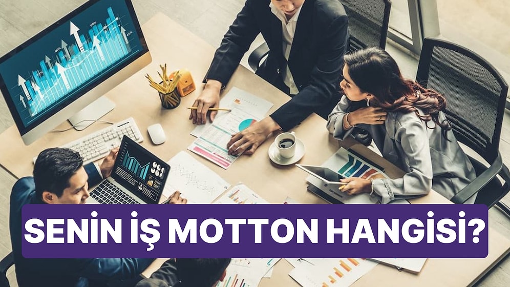 Senin İş Motton Hangisi?