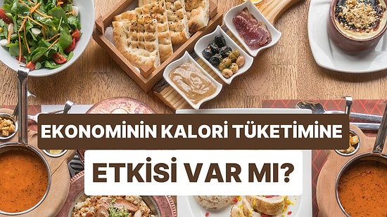 Fakirlikten mi, Mutfak Kültüründen mi? Ekonominin Kalori Tüketimine Etkisi Var mı?