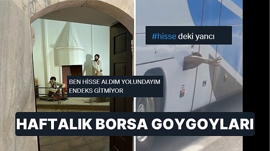 Sabırdan Dervişe Dönenden Para Kazanmaya Çalışana Hisse Senedi Yatırımcılarının Haftalık Borsa Goygoyları