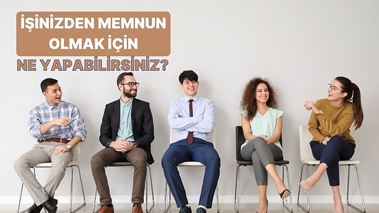 Çalıştığı İşten Memnun Olmayanların İşini Severek Yapmasını Sağlayacak 11 Faktör