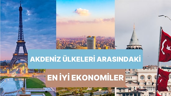 Akdeniz Ülkeleri Kimler? Akdeniz Ülkeleri Arasında Ekonomisi En Büyük 10 Ülke