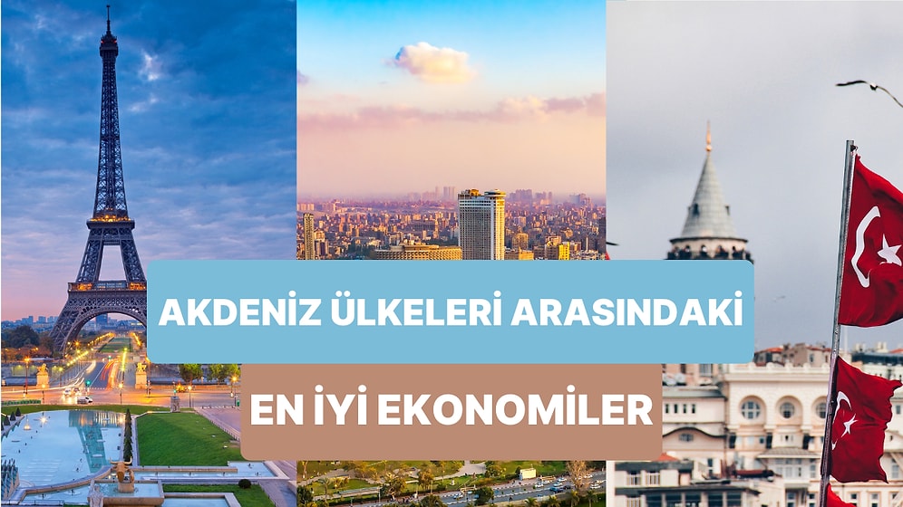 Akdeniz Ülkeleri Kimler? Akdeniz Ülkeleri Arasında Ekonomisi En Büyük 10 Ülke