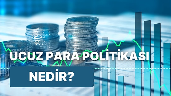 Her Ay Bir Yeni Finansal Bilgi: Ucuz Para Politikası Nedir? Hangi Dönemlerde Uygulanır?