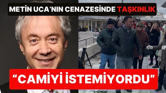 Metin Uca'nın Cenazesinde Taşkınlık: "Camiye Getirilmeyi İstemiyordu" Diye Bağırdılar
