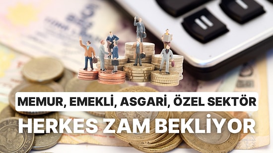 İster Memur Ol, İster Emekli, İstersen Asgari Ücretli: Maaşına Yüzde Kaç Zam Alacaksın?