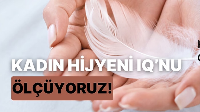 Kadın Hijyeni IQ nu Ölçüyoruz!