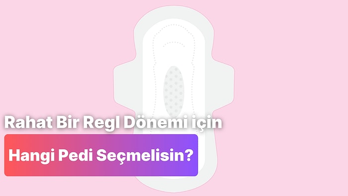 En Rahat Regl Dönemini Yaşaman İçin Aradığın Pedi Bulmana Yardımcı Oluyoruz!