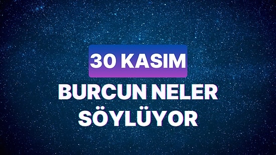 Günlük Burç Yorumuna Göre 30 Kasım Perşembe Günün Nasıl Geçecek?