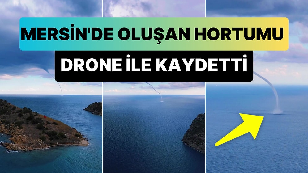 Fenomen Adem Aksoy, Mersin'de Denizde Oluşan Hortumu Drone ile Kaydetti